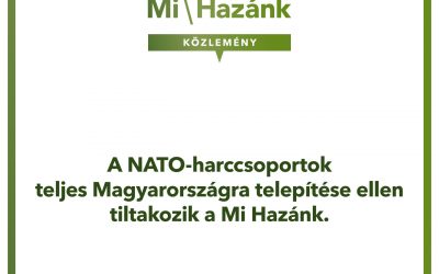 A NATO-harccsoportok teljes Magyarországra telepítése ellen tiltakozik a Mi Hazánk